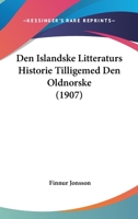 Den Islandske Litteraturs Historie Tilligemed Den Oldnorske (1907) 1167685296 Book Cover