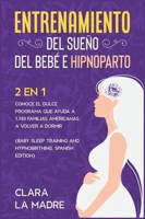 Entrenamiento del sue�o del beb� e hipnoparto [2 EN 1]: Conoce el dulce programa que ayuda a 1.749 familias americanas a volver a dormir [Baby Sleep Training and Hypnobirthing, Spanish Edition] 1801841853 Book Cover