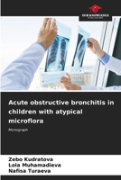 Acute obstructive bronchitis in children with atypical microflora 6206679381 Book Cover