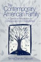 The Contemporary American Family: A Dialectical Perspective on Communication and Relationships 0761924469 Book Cover