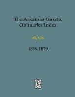 The Arkansas Gazette Obituaries Index, 1819 1879 0893083984 Book Cover
