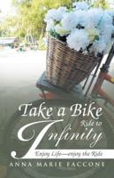 Take a Bike Ride to Infinity: Enjoy Life, Enjoy the Ride 1512786012 Book Cover