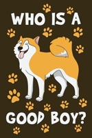 Who Is A Good Boy: Punkteraster Dotted Notizbuch A5 - Shiba Inu Hund Noizheft I Japanischer Hund Liebhaber Geschenk 1698914695 Book Cover