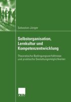 Selbstorganisation, Lernkultur Und Kompetenzentwicklung: Theoretische Bedingungsverhaltnisse Und Praktische Gestaltungsmoglichkeiten 382444562X Book Cover