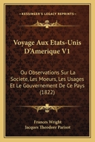 Voyage Aux Etats-Unis D'Amerique V1: Ou Observations Sur La Societe, Les Moeurs, Les Usages Et Le Gouvernement De Ce Pays (1822) 1160758506 Book Cover