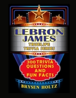 Truelife Trivia LeBron James: 300 Trivia Questions and Fun Facts B0GMCJ6SFX Book Cover