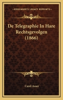 De Telegraphie In Hare Rechtsgevolgen (1866) 1167542606 Book Cover