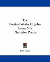 The Poetical Works of John Payne V1: Narrative Poems 1163114553 Book Cover