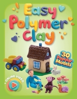 Easy Polymer Clay for Kids : 30 Popular Models + Online Video. First Book Step by Step 1962612171 Book Cover