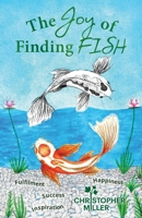 The Joy of Finding FISH: A Journey of Fulfilment, Inspiration, Success and Happiness 1922357340 Book Cover