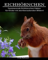 Eichh�rnchen: Faszinierende Eichh�rnchen Fakten f�r Kinder mit atemberaubenden Bildern! 1706231369 Book Cover