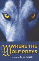 Where the Wolf Preys 0989591328 Book Cover