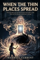 When the Thin Places Spread: The thin places are not thin because the world is weak ,They are thin because connection is strong. (Shadows Beneath the Floorboards Novel series) B0GW8R3BNS Book Cover
