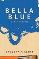 Bella Blue: And Other Stories 1681112310 Book Cover