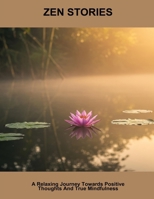 Zen Stories: A Relaxing Journey Towards Positive Thoughts And True Mindfulness B0FQ3MQ4FD Book Cover