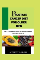 Prostate Cancer Diet For Older Men: The Latest Research On Nutrition And Prostate Health B0FKGWDY8H Book Cover