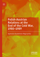 Polish-Austrian Relations at the End of the Cold War, 1980-1989 303162422X Book Cover
