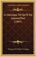 Le Mexique Tel Qu'Il Est Aujourd'hui (1891) 1273831101 Book Cover