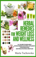 Herbal Remedies for Weight Loss and Wellness: All You Need to Know About Natural Remedies and Herbal Supplements to Restore Balance and Lose Massive Weight 1913575985 Book Cover