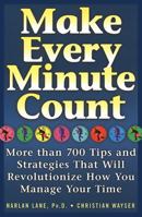 Make Every Minute Count: More than 700 Tips and Strategies that will Revolutionize How You Manage Your Time 1569246130 Book Cover