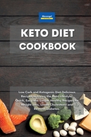 Keto Diet Cookbook: Low Carb and Ketogenic Diet Delicious Recipes to Living the Keto Lifestyle. Quick, Easy and Simple Healthy Recipes for Weight Loss, Lower Cholesterol and Reverse Diabetes. 1801600821 Book Cover