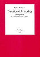 Emotional Armoring : An Introduction to Psychiatric Orgone Therapy 3825835553 Book Cover