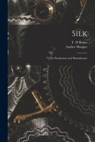 Silk: Its Production and Manufacture 1018174621 Book Cover