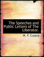 The speeches and public letters of the liberator: With preface and historical notes. Vol. 1 3337147437 Book Cover