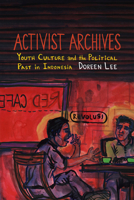Activist Archives: Youth Culture and the Political Past in Indonesia 082236171X Book Cover