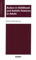 Autism in Childhood and Autistic Features in Adults: A Psychoanalytic Perspective 185575424X Book Cover