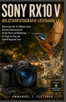 Sony RX10 V Wildtierfotografie-Leitfaden: Beherrsche den 24–600mm-Zoom, Echtzeit-Erkennungs-AF, 30-fps-Burst und Belichtung für Vögel im Flug und schnell fliegende Tiere (German Edition) B0HFLRYGF2 Book Cover