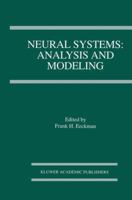 Neural Systems: Analysis and Modeling 0792392582 Book Cover