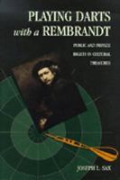 Playing Darts with a Rembrandt: Public and Private Rights in Cultural Treasures 0472110446 Book Cover