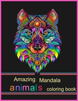 Amazing Mandala Animals Coloring Book: An Amazing Animals Coloring Book for Older & Teens ,Perfect for Boys & Girls. B08NVDLNLK Book Cover