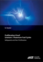 Proliferation-Proof Uranium/Plutonium Fuel Cycles: Safeguards and Non-Proliferation 3866446144 Book Cover