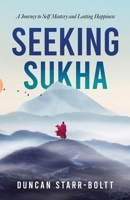Seeking Sukha: A Journey to self mastery and happiness 1068373415 Book Cover