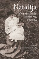 Natalija: Life in the Balkan Powder Keg, 1880-1956 9639776971 Book Cover