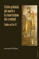 Cristo Primizia Dei Morti E La Risurrezione Dei Credenti: Studio Su 1cor 15 3034315228 Book Cover