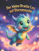 Der kleine Drache Lou auf Sternensuche (German Edition) B0GYF34G1P Book Cover