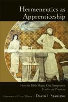 Hermeneutics as Apprenticeship: How the Bible Shapes Our Interpretive Habits and Practices 0801049393 Book Cover