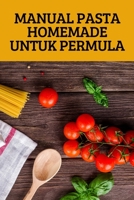 Manual Pasta Homemade Untuk Permula 1837628998 Book Cover
