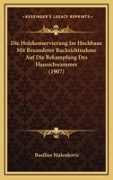 Die Holzkonservierung Im Hochbaue Mit Besonderer Rucksichtnahme Auf Die Bekampfung Des Hausschwammes (1907) 116110187X Book Cover