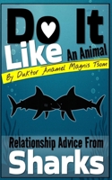 Do It Like an Animal: Relationship Advice from Sharks B0GF1J9P9F Book Cover