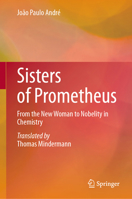 Sisters of Prometheus: From the New Woman to Nobelity in Chemistry 3031571231 Book Cover