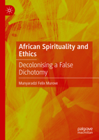 African Spirituality and Ethics: Decolonising a False Dichotomy 3031455894 Book Cover