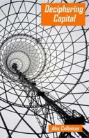 Deciphering Capital: Marx's Capital and Its Destiny 1909026689 Book Cover