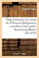 A0/00loge Historique Du Comte de Villeneuve-Bargemont, Conseiller D'A(c)Tat, Pra(c)Fet Des Bouches-Du-Rhane 2011321603 Book Cover