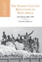 The Peasant Cotton Revolution in West Africa: Côte d'Ivoire, 1880–1995 0521788838 Book Cover