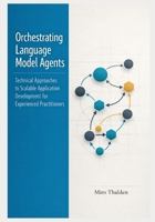 Orchestrating Language Model Agents: Technical Approaches to Scalable Application Development for Experienced Practitioners (The Professional AI Agent Systems Engineering Series) B0GNNNPMCY Book Cover