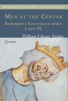 Men at the Center: Redemptive Governance under Louis IX (The Natalie Zemon Davis Annual Lecture Series Book 6) 6155225125 Book Cover